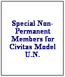 Text Box: Special Non-Permanent Members for Civitas Model U.N.
